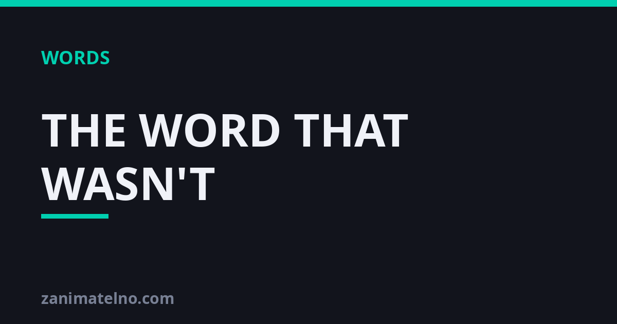 THE WORD THAT WASN'T