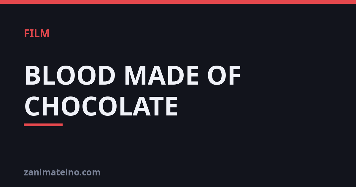 BLOOD MADE OF CHOCOLATE
